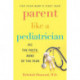 Parent Like a Pediatrician: All the Facts, None of the Fear