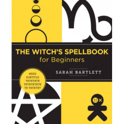 The Witch's Spellbook for Beginners: Enchantments, Incantations, and Rituals from Around the World