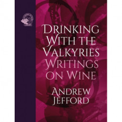 Drinking with the Valkyries: Writings on Wine
