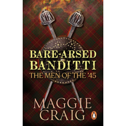 Bare-Arsed Banditti: The Men of the '45