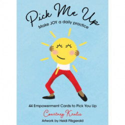 Pick Me Up - Make Joy a Daily Practice: 44 Empowerment Cards to Pick You Up