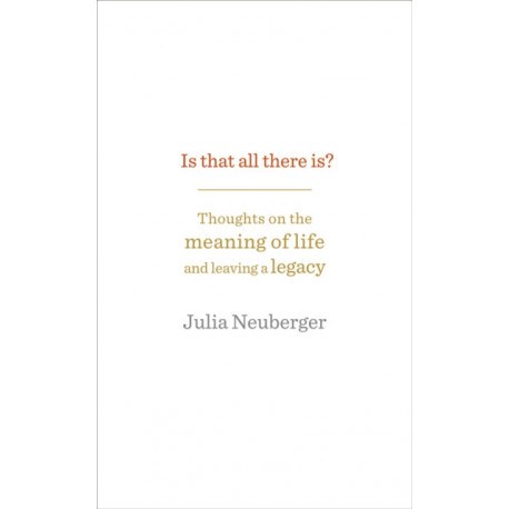 Is That All There Is?: Thoughts on the meaning of life and leaving a legacy