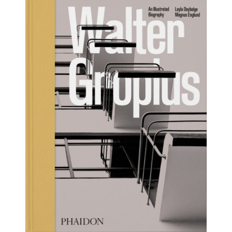 Walter Gropius: An Illustrated Biography