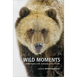 Wild Moments: Adventures with Animals of the North