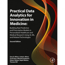 Practical Data Analytics for Innovation in Medicine: Building Real Predictive and Prescriptive Models in Personalized Healthcare and Medical Research Using AI, ML, and Related Technologies