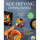 Anti-Aging Dishes from Around the World: Recipes to Boost Immunity, Improve Skin, Promote Longevity, Lower Inflammation, and Detoxify