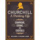 Churchill: A Drinking Life: Champagne, Cognac, and Cocktails