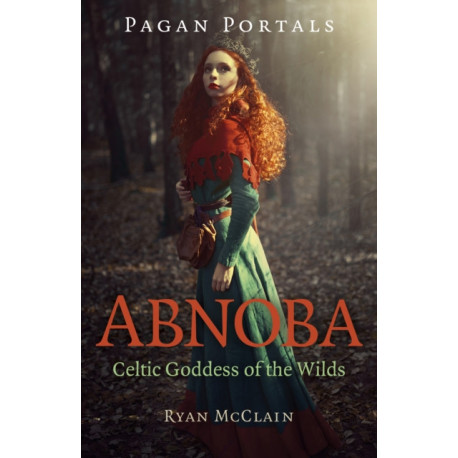 Pagan Portals - Abnoba: Celtic Goddess of the Wilds