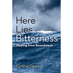 Here Lies Bitterness: Healing from Resentment