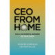 CEO From Home: Run a Successful Business on Your Terms