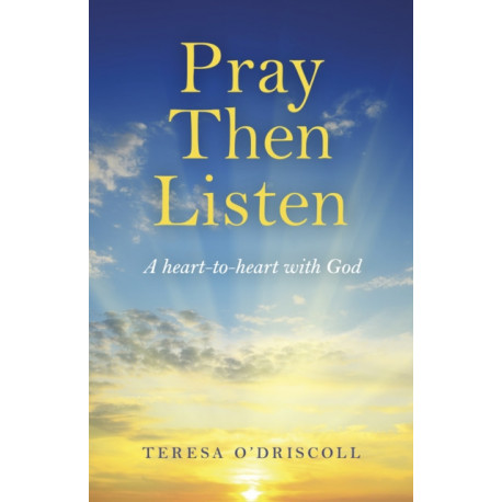 Pray Then Listen - A heart-to-heart with God