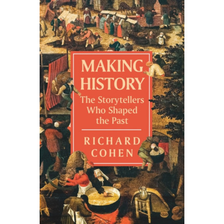 Making History: The Storytellers Who Shaped the Past