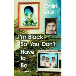 I'm Black So You Don't Have to Be: A Memoir in Eight Lives