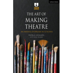 The Art of Making Theatre: An Arsenal of Dreams in 12 Scenes