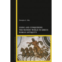Using and Conquering the Watery World in Greco-Roman Antiquity