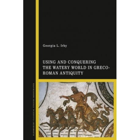 Using and Conquering the Watery World in Greco-Roman Antiquity