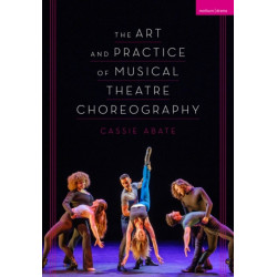 The Art and Practice of Musical Theatre Choreography