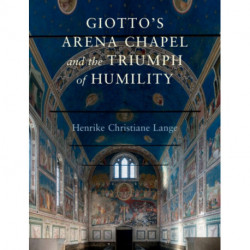 Giotto's Arena Chapel and the Triumph of Humility