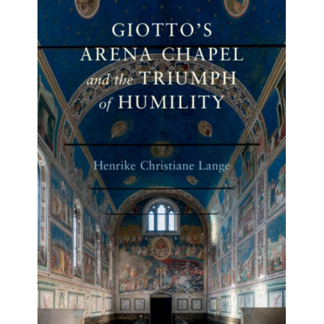 Giotto's Arena Chapel and the Triumph of Humility