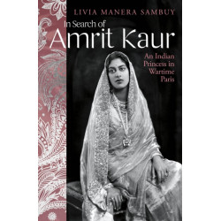 In Search of Amrit Kaur: An Indian Princess in Wartime Paris