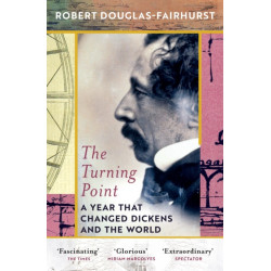 The Turning Point: A Year that Changed Dickens and the World
