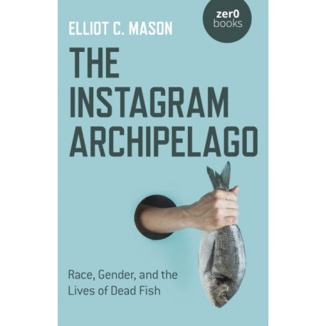 Instagram Archipelago, The: Race, Gender, and the Lives of Dead Fish