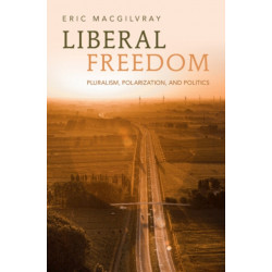 Liberal Freedom: Pluralism, Polarization, and Politics