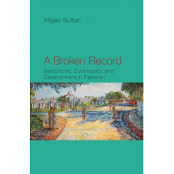 A Broken Record: Institutions, Community and Development in Pakistan