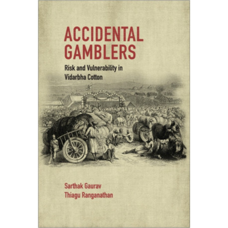 Accidental Gamblers: Risk and Vulnerability in Vidarbha Cotton