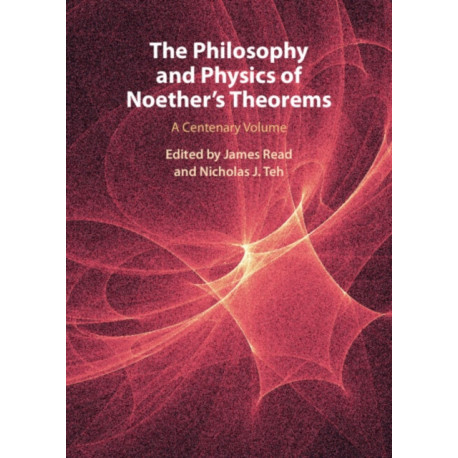 The Philosophy and Physics of Noether's Theorems: A Centenary Volume