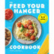 FEED your HANGRY: 75 Nutritious Recipes to Keep Your Hunger in Check