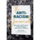 The Anti-Racism Journal: Questions and Practices to Move Beyond Performative Allyship