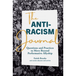 The Anti-Racism Journal: Questions and Practices to Move Beyond Performative Allyship
