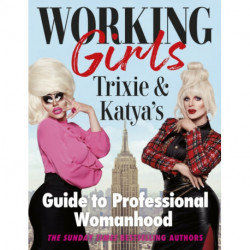 Working Girls: Trixie and Katya's Guide to Professional Womanhood
