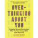 Overthinking About You: Navigating Romantic Relationships When You Have Anxiety, OCD, and/or Depression