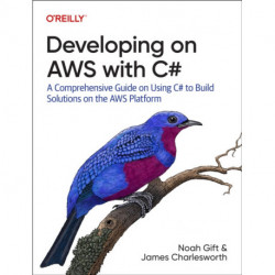 Developing on AWS With C-: A Comprehensive Guide on Using C- to Build Solutions on the AWS Platform