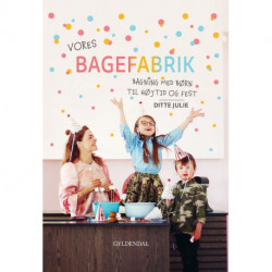 Vores bagefabrik: Bagning med børn til højtid og fest