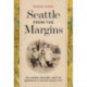 Seattle from the Margins: Exclusion, Erasure, and the Making of a Pacific Coast City