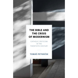 The Bible and the Crisis of Modernism: Catholic Criticism in the Twentieth Century