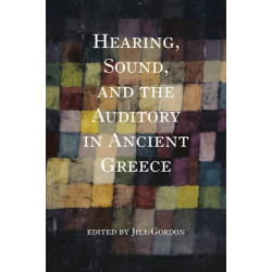 Hearing, Sound, and the Auditory in Ancient Greece