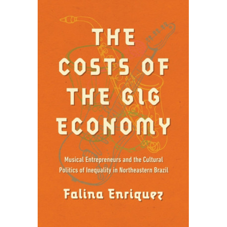 The Costs of the Gig Economy: Musical Entrepreneurs and the Cultural Politics of Inequality in Northeastern Brazil