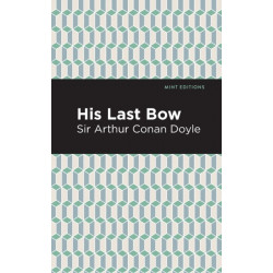 His Last Bow: Some Reminiscences of Sherlock Holmes