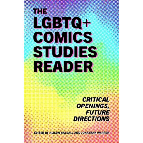 The LGBTQ+ Comics Studies Reader: Critical Openings, Future Directions