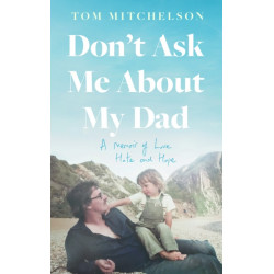 Don’t Ask Me About My Dad: An Inspiring True Story of a Scared Little Boy with a Dark Secret