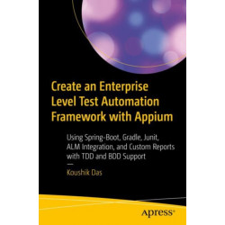 Create an Enterprise-Level Test Automation Framework with Appium: Using Spring-Boot, Gradle, Junit, ALM Integration, and Custom Reports with TDD and BDD Support