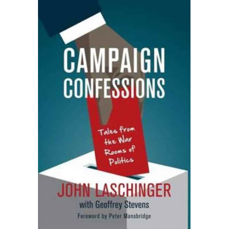 Campaign Confessions: Tales from the War Rooms of Politics