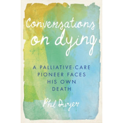 Conversations on Dying: A Palliative-Care Pioneer Faces His Own Death