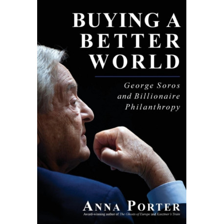 Buying a Better World: George Soros and Billionaire Philanthropy