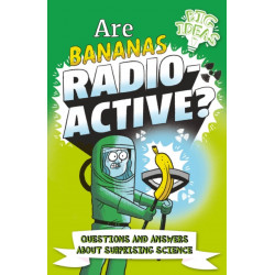 Are Bananas Radioactive?: Questions and Answers About Surprising Science