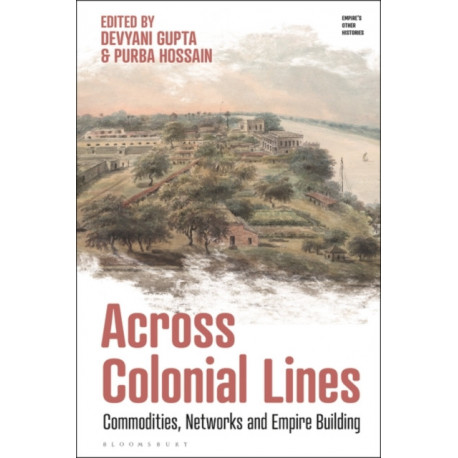 Across Colonial Lines: Commodities, Networks and Empire Building